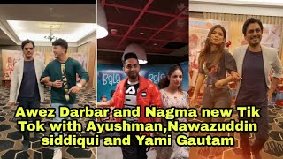 Awez Darbar and Nagma new Tik Tok with Ayushman,Nawazuddin siddiqui and Yami Gautam