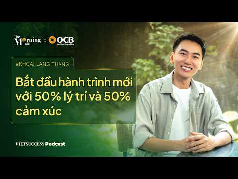 The Morning Talk #1 | Bắt đầu hành trình mới với 50% lý trí và 50% cảm xúc | Khoai Lang Thang