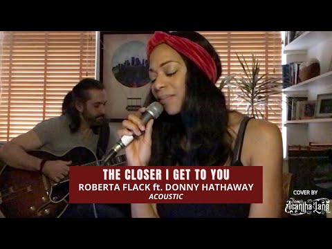 The Closer I Get To You - Roberta Flack ft. Donny Hathaway (Acoustic Cover by Acantha Lang)