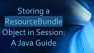 Storing a ResourceBundle Object in Session: A Java Guide