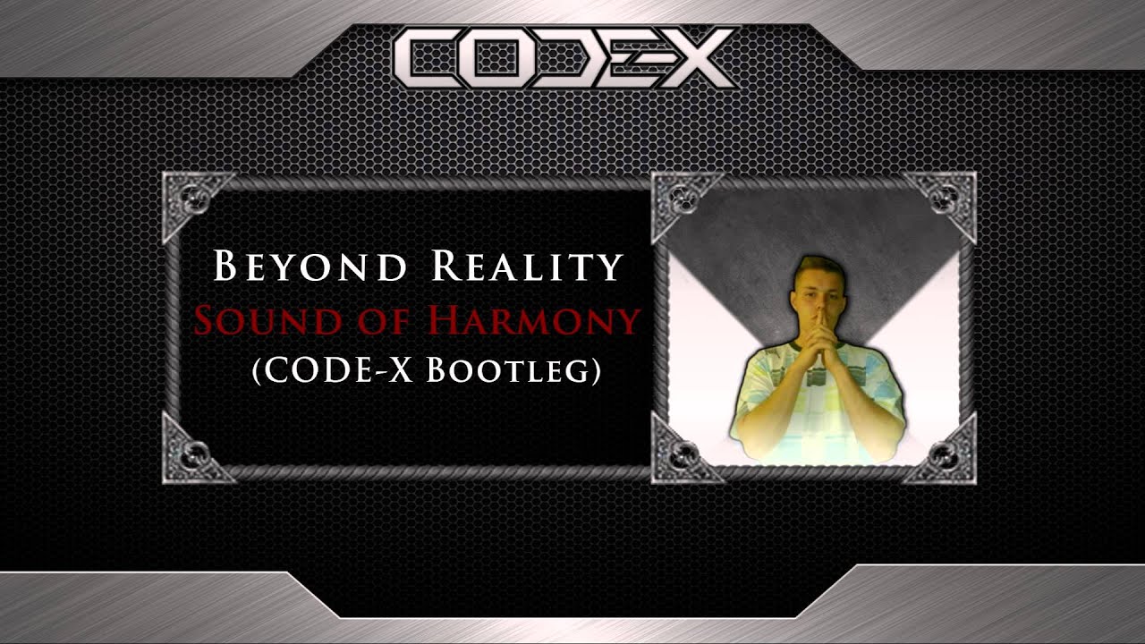 Watch Beyond Reality - Sound of Harmony (CODE-X Bootleg) on YouTube Watch Beyond Reality - Sound of Harmony (CODE-X Bootleg) on YouTube