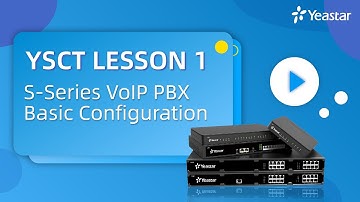 YSCT Lesson 1: S-Series VoIP PBX Basic Configuration