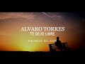 Alvaro Torres - Te Dejo Libre (LETRA)