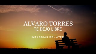 Alvaro Torres - Te Dejo Libre (LETRA)