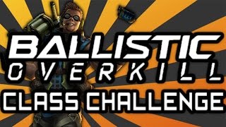 CLASS CHANGE CHALLENGE - Ballistic Overkill