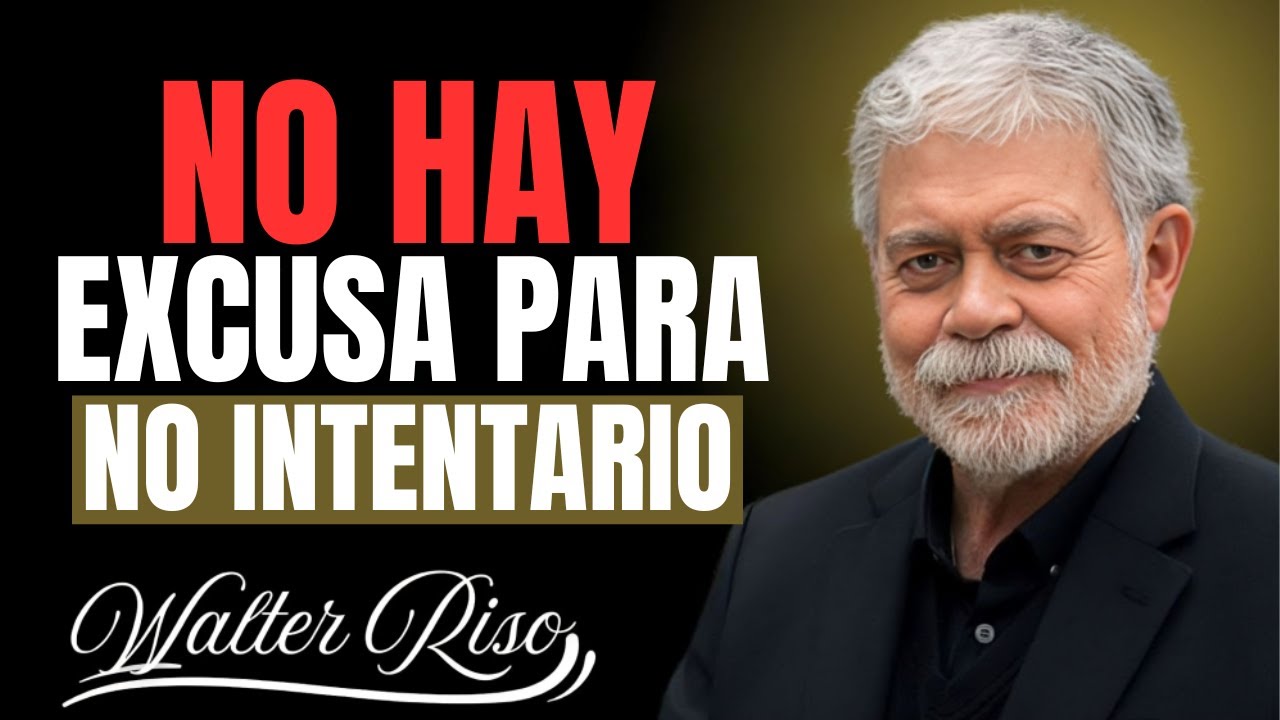 NO HAY EXCUSA PARA NO INTENTARIO || WALTER RISO