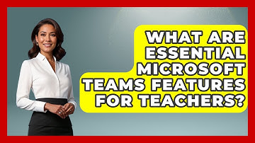 What Are Essential Microsoft Teams Features For Teachers? - Teacher Tech Toolbox