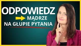 Jak Reagować Na Niestosowne Pytania? Najlepszy Sposób Na Głupie Pytania