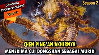 PINGAN MENERIMA CUI DONGSHAN SEBAGAI MURID - Alur Cerita Sword Of Coming SEASON 2 episode 16