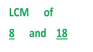 LCM of 8 and 18