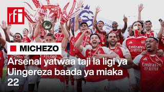 Michezo: Klabu ya Arsenal yatwaa taji la ligi kuu Uingereza baada ya miaka 22