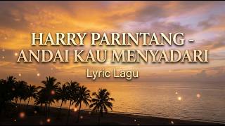 Harry Parintang - Andai Kau Menyadari | Lyric Lagu