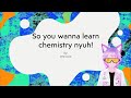 so you wanna learn chemistry nya [preview ver]