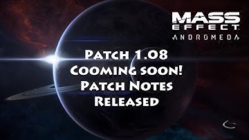 Mass Effect Andromeda PATCH 1.08 (Coming Soon) - Patch Notes