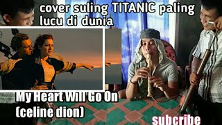 My Heart Will Go On (celine dion)-cover suling titanic kocak-(parodi)