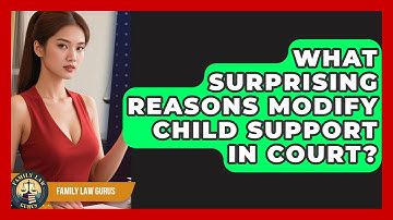 What Surprising Reasons Modify Child Support In Court? - Family Law Gurus