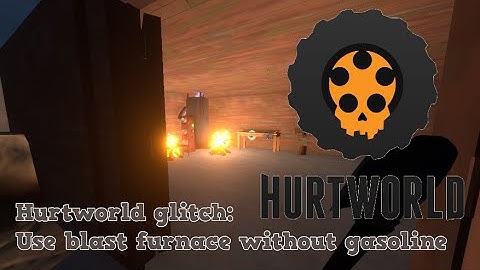 Hurtworld: Blast furnace glitch(Use blast furnace without gasoline)