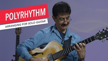 Arranging for Solo Guitar: Polyrhythms | Poly Rhythms | Berklee Online