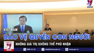 Việt Nam bảo vệ quyền con người - Những giá trị không thể phủ nhận - Nhận diện - VNEWS