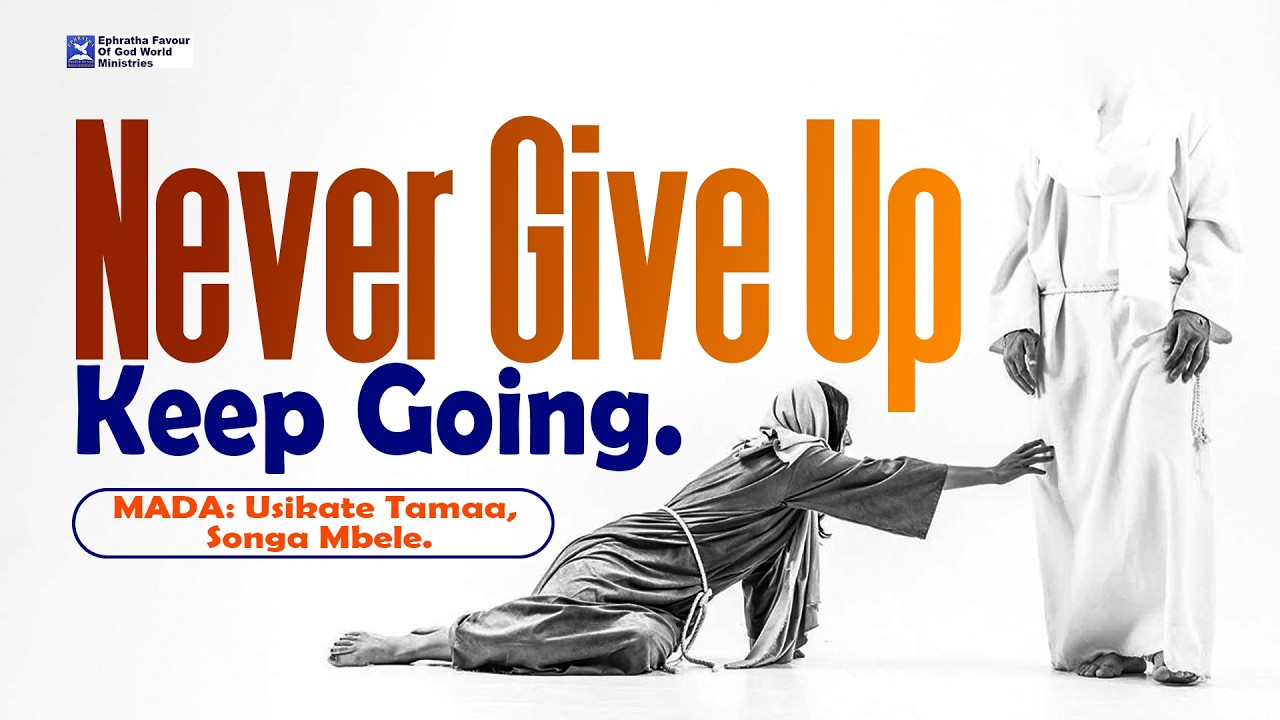 Topic: Never Give Up, Keep Going.