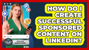 How Do I Create Successful Sponsored Content On LinkedIn? - Social Media Business Playbook