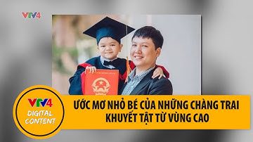 Những chàng trai khuyết tật từ vùng cao và những mơ ước nhỏ bé | VTV4