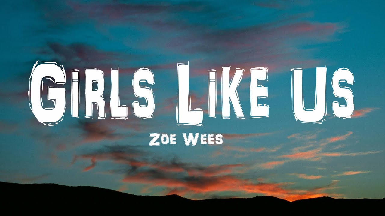 Zoe Wees Girls Like Us Lyrics Deutsch Zoe Wees - Girls Like Us (Lyrics) - YouTube