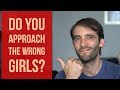 Are You Approaching The Wrong Girls? - Learn Which Girls To Approach