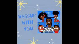 5 WASSUP WITH YOU - feat Skylar Mae Daddy Fields Jess From Da 7th Produced By Debonair Beats