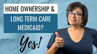 HOW TO OWN A HOME AND ALSO QUALIFY FOR LONG TERM MEDICAID |  WHAT YOU NEED TO KNOW