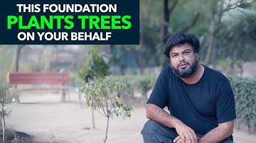 This Foundation Plants Trees On Your Behalf | Anuj Ramatri - An EcoFreak