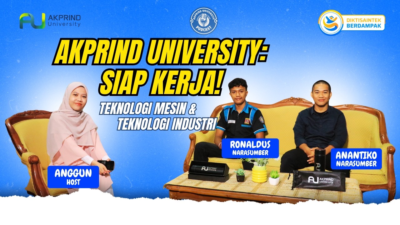 Podcast Akprind: Akprind University: Siap Kerja! Melalui Prodi Teknologi Mesin & Teknologi Industri