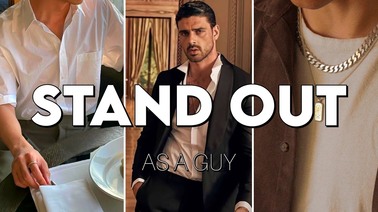 how to stand out as a guy