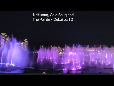 Naif souq, Gold Souq and  The Pointe – Dubai