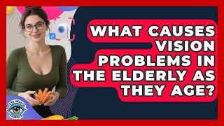 Celebrity What Causes Vision Problems in the Elderly as They Age? | Eye Health Experts News Profile