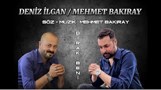 DENİZ İLGAN ft. MEHMET BAKIRAY - BIRAK BENİ Resimi