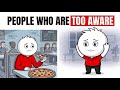 The Psychology of People Who Are Too Aware