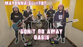 Video thumbnail of "Don't Go Away - Oasis | Mayonnaise #TBT"