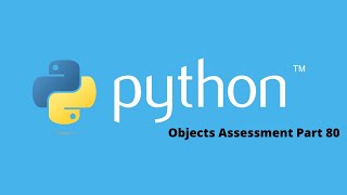 Advanced Python Objects Assessment Test in Python Part 80
