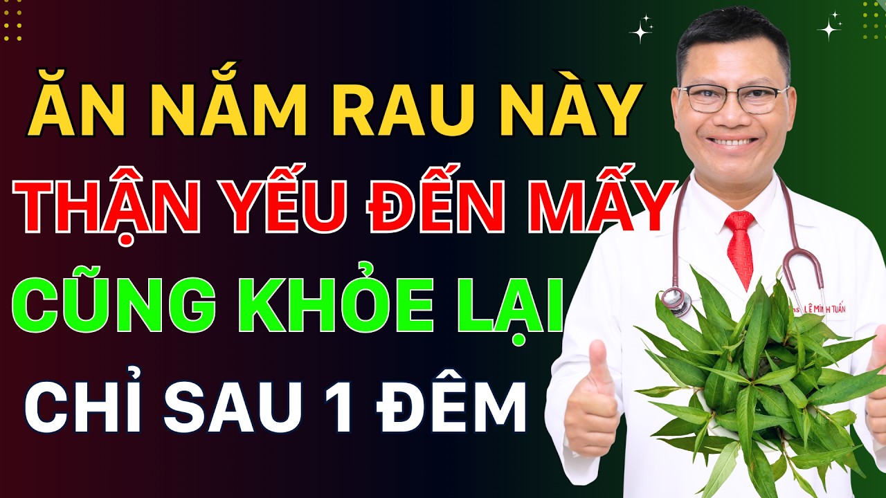 SAU 1 ĐÊM THẬN YẾU Mấy Cũng KHỎE LẠI Nhờ 1 NẮM RAU RẺ BÈO Này | Tuấn Thầy Thuốc