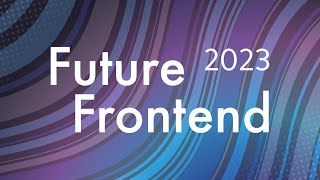 Future Frontend 2023