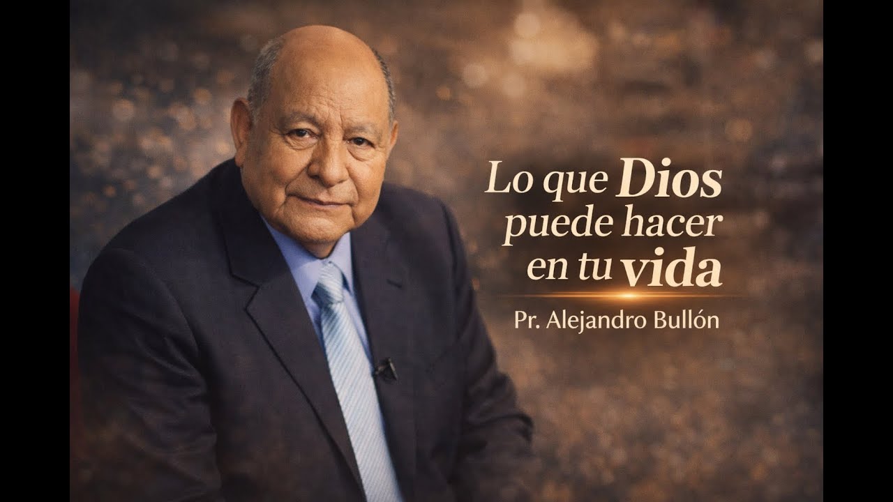 Lo que Dios puede hacer en tu vida | Pr. Alejandro Bullón