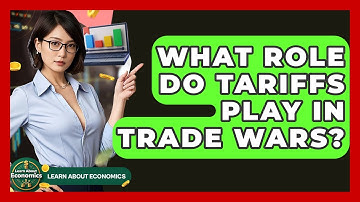 What Role Do Tariffs Play In Trade Wars? - Learn About Economics
