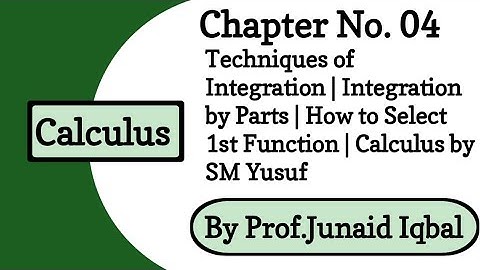 Ch# 4 Techniques of Integration | Integration by Parts | Calculus & Analytic Geometry by SM Yusuf