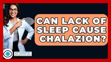 Can Lack Of Sleep Cause Chalazion? - Optometry Knowledge Base