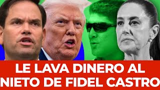 ¡Furia En Washington Descubre Que Sheinbaum Le Lava Dinero Al Nieto De Fidel Castro