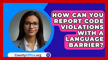 How Can You Report Code Violations With A Language Barrier? - CountyOffice.org