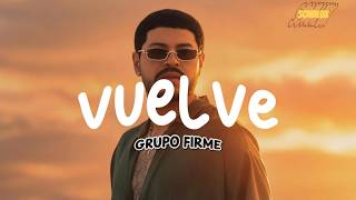 Grupo Firme - Vuelve (Letra/Lyrics)