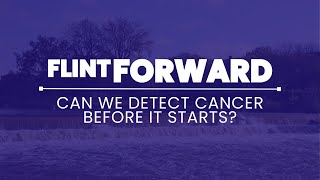 Flint Forward: Can We Detect Cancer Before It Starts?