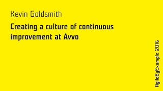 AgileByExample 2016: Kevin Goldsmith - Creating a culture of continuous improvement at Avvo